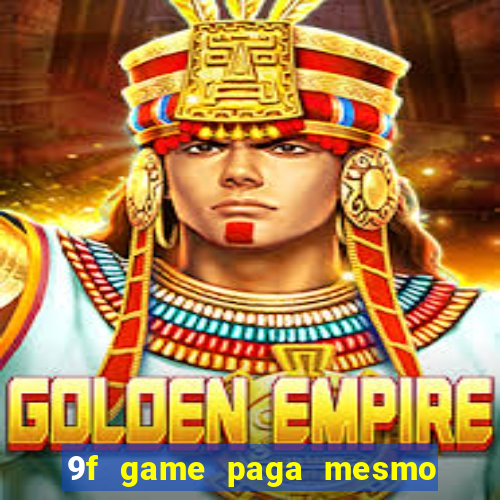 9f game paga mesmo os 100 reais